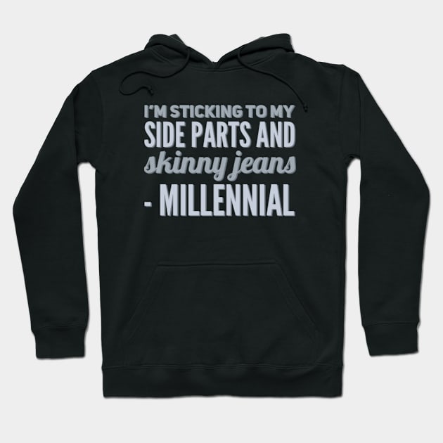 I'm sticking to my side parts and skinny jeans - Millennial Hoodie by BoogieCreates